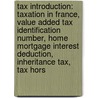 Tax Introduction: Taxation In France, Value Added Tax Identification Number, Home Mortgage Interest Deduction, Inheritance Tax, Tax Hors door Books Llc