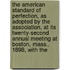 The American Standard Of Perfection, As Adopted By The Association, At Its Twenty-Second Annual Meeting At Boston, Mass., 1898, With The