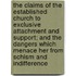 The Claims Of The Established Church To Exclusive Attachment And Support; And The Dangers Which Menace Her From Schism And Indifference