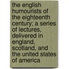 The English Humourists Of The Eighteenth Century; A Series Of Lectures, Delivered In England, Scotland, And The United States Of America door William Makepeace Thackeray