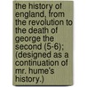 The History Of England, From The Revolution To The Death Of George The Second (5-6); (Designed As A Continuation Of Mr. Hume's History.) door Tobias George Smollett