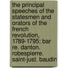 The Principal Speeches of the Statesmen and Orators of the French Revolution, 1789-1795; Bar Re. Danton. Robespierre. Saint-Just. Baudin by Henry Morse Stephens