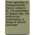 Three Episodes of Massachusetts History (Volume 2); The Settlement of Boston Bay; The Antinomian Controversy; A Study of Church and Town