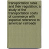 Transportation Rates and Their Regulation; A Study of the Transportation Costs of Commerce with Especial Reference to American Railroads door Harry Gunnison Brown