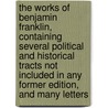 the Works of Benjamin Franklin, Containing Several Political and Historical Tracts Not Included in Any Former Edition, and Many Letters door Benjamin Franklin