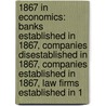 1867 In Economics: Banks Established In 1867, Companies Disestablished In 1867, Companies Established In 1867, Law Firms Established In 1 door Books Llc