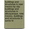Buildings And Structures In New Mexico By City: Buildings And Structures In Albuquerque, New Mexico, Buildings And Structures In Santa Fe by Books Llc