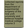 Collected Reprints from the Department of Experimental Surgeery of the New York University and Bellevue Hospital Medical College Volume 3 by New York University