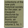 Collections of the New-York Historical Society for the Year; An Inaugural Discourse by Gouverneur Morris. an Anniversary Volume 3, No. 1 by New-York Historical Society