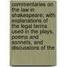 Commentaries On The Law In Shakespeare; With Explanations Of The Legal Terms Used In The Plays, Poems And Sonnets, And Discussions Of The door Edward Joseph White