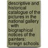 Descriptive and Historical Catalogue of the Pictures in the National Gallery : with Biographical Notices of the Painters: Foreign Schools