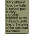 Diary of David How: a Private in Colonel Paul Dudley Sargent's Regiment of the Massachusetts Line, in the Army of the American Revolution