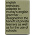 English Exercises: Adapted to Murray's English Grammar ... Designed for the Benefit of Private Learners As Well As for the Use of Schools