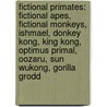 Fictional Primates: Fictional Apes, Fictional Monkeys, Ishmael, Donkey Kong, King Kong, Optimus Primal, Oozaru, Sun Wukong, Gorilla Grodd door Books Llc