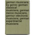 German Musicians By Genre: German Classical Musicians, German Dance Musicians, German Electronic Musicians, German Experimental Musicians