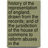 History Of The Representation Of England, Drawn From The Records; And Of The Jursidiction Of The House Of Commons To Reform Abuses In The door Robert Hannay