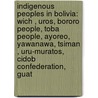 Indigenous Peoples In Bolivia: Wich , Uros, Bororo People, Toba People, Ayoreo, Yawanawa, Tsiman , Uru-Muratos, Cidob Confederation, Guat by Books Llc