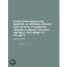 Interesting Anecdotes, Memoirs, Allegories, Essays, And Poetical Fragments (Volume 3); Tending To Amuse The Fancy, And Inculcate Morality door Joseph Addison