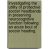 Investigating The Utility Of Protective Soccer Headbands In Preserving Neurocognitive Function Following An Acute Bout Of Soccer Heading. by Amanda M. Riesterer