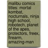 Malibu Comics Titles: Mortal Kombat, Nocturnals, Ninja High School, Robotech, Planet Of The Apes, Protectors, Freex, Firearm, Amazing-Man by Books Llc