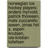 Norwegian Ice Hockey Players: Anders Myrvold, Patrick Thoresen, Mats Zuccarello Aasen, Jonas Hol S, Espen Knutsen, Ole-Kristian Tollefsen by Source Wikipedia