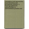 Oversight of Civil Aeronautics Board Practices and Procedures (Volume 1); Hearings Before the Subcommittee on Administrative Practice And by United States. Congress. Procedure