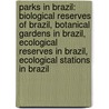 Parks in Brazil: Biological Reserves of Brazil, Botanical Gardens in Brazil, Ecological Reserves in Brazil, Ecological Stations in Brazil door Books Llc