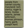 People From Calvert County, Maryland: Tom Clancy, Roger B. Taney, Louisa Adams, James Wilkinson, Thomas Johnson, Henry Gantt, Joseph Kent by Books Llc