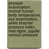 Physical Examination: Normal Human Body Temperature, Eye Examination, Ankle Brachial Pressure Index, Vital Signs, Jugular Venous Pressure by Source Wikipedia