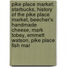 Pike Place Market: Starbucks, History Of The Pike Place Market, Beecher's Handmade Cheese, Mark Tobey, Emmett Watson, Pike Place Fish Mar by Books Llc