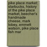 Pike Place Market: Starbucks, History Of The Pike Place Market, Beecher's Handmade Cheese, Mark Tobey, Emmett Watson, Pike Place Fish Mar door Books Llc