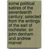 Some Political Satires of the Seventeenth Century; Selected from the Writings of the Earl of Rochester, Sir John Denham and Andrew Marvel door John Wilmot Rochester