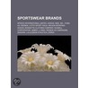 Sportswear Brands: Nike, Inc., Adidas, Reebok, Puma Ag, Lotto Sport Italia, Under Armour, Russell Corporation, Diadora, Reebok Ad Campaig door Books Llc