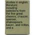 Studies In English Literature; Including Selections From The Five Great Classics, Chaucer, Spenser, Shakespeare, Bacon, And Milton, And A
