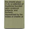 The Chester Plays (1-2); A Collection Of Mysteries Founded Upon Scriptural Subjects, And Formerly Represented By The Trades Of Chester At door Thomas] [Wright