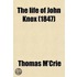 The Life Of John Knox; Containing Illustrations Of The History Of The Reformation In Scotland: With Biographical Notices Of The Principal