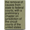 The Removal of Causes from State to Federal Courts; With a Preliminary Chapter on Jurisdiction of the Circuit Courts of the United States door Robert Desty