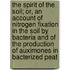The Spirit of the Soil; Or, an Account of Nitrogen Fixation in the Soil by Bacteria and of the Production of Auximones in Bacterized Peat