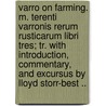 Varro on Farming. M. Terenti Varronis Rerum Rusticarum Libri Tres; Tr. with Introduction, Commentary, and Excursus by Lloyd Storr-Best .. door Varro Marcus Terentius