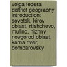 Volga Federal District Geography Introduction: Sovetsk, Kirov Oblast, Rtishchevo, Mulino, Nizhny Novgorod Oblast, Kama River, Dombarovsky door Source Wikipedia