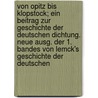 Von Opitz Bis Klopstock; Ein Beitrag Zur Geschichte Der Deutschen Dichtung. Neue Ausg. Der 1. Bandes Von Lemck's Geschichte Der Deutschen door Karl Von Lemcke