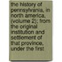 the History of Pennsylvania, in North America, (Volume 2); from the Original Institution and Settlement of That Province, Under the First