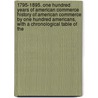1795-1895. One Hundred Years of American Commerce History of American Commerce by One Hundred Americans, with a Chronological Table of The by Chauncey Mitchell Depew