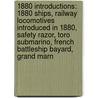 1880 Introductions: 1880 Ships, Railway Locomotives Introduced In 1880, Safety Razor, Toro Submarino, French Battleship Bayard, Grand Marn door Books Llc