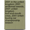 2001 In The United Kingdom: 2001 Whitbread Awards, 2001 United Kingdom Foot-And-Mouth Crisis, 2001 British Touring Car Championship Season door Books Llc