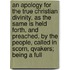 An Apology For The True Christian Divinity, As The Same Is Held Forth, And Preached, By The People, Called In Scorn, Qvakers; Being A Full
