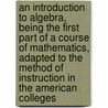 An Introduction to Algebra, Being the First Part of a Course of Mathematics, Adapted to the Method of Instruction in the American Colleges door Jeremiah Day