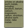 Articles On Alkaline Earth Metals, Including: Beryllium, Barium, Calcium, Magnesium, Radium, Strontium, Alkaline Earth Metal, Rieke Metals door Hephaestus Books