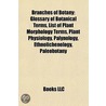 Branches Of Botany: Glossary Of Botanical Terms, List Of Plant Morphology Terms, Plant Physiology, Palynology, Ethnolichenology, Paleobota door Books Llc