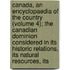 Canada, an Encyclopaedia of the Country (Volume 4); the Canadian Dominion Considered in Its Historic Relations, Its Natural Resources, Its
